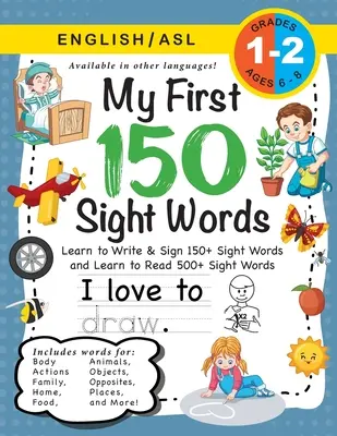Il mio primo libro di lavoro sulle 150 parole viste: (6-8 anni) bilingue (inglese / lingua dei segni americana - ASL): Impara a scrivere e a firmare 150+ e a leggere 500+ parole visive - My First 150 Sight Words Workbook: (Ages 6-8) Bilingual (English / American Sign Language - ASL): Learn to Write & Sign 150+ and Read 500+ Sight Words