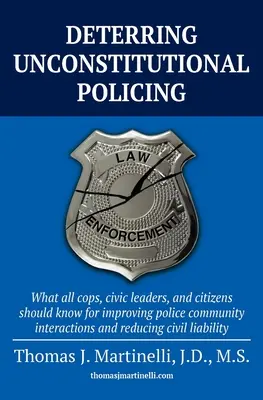 Deterrenti contro la polizia incostituzionale: Ciò che tutti i poliziotti, i leader civici e i cittadini dovrebbero sapere per migliorare le interazioni tra la polizia e la comunità e ridurre la criminalità. - Deterring Unconstitutional Policing: What all cops, civic leaders, and citizens should know for improving police community interactions and reducing c