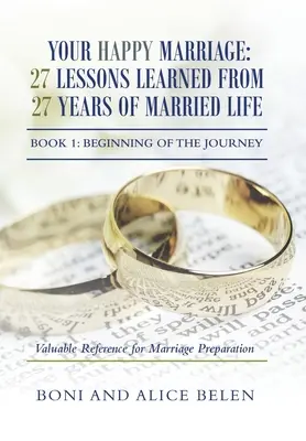 Il tuo matrimonio felice: 27 lezioni imparate da 27 anni di vita matrimoniale: Libro 1: L'inizio del viaggio - Your Happy Marriage: 27 Lessons Learned from 27 Years of Married Life: Book 1: Beginning of the Journey