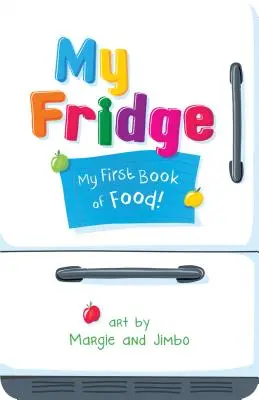 Il mio frigorifero: Il mio primo libro del cibo - My Fridge: My First Book of Food