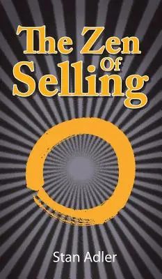 Lo Zen della vendita: Il modo per trarre profitto dalle lezioni quotidiane della vita - The Zen of Selling: The Way to Profit from Life's Everyday Lessons
