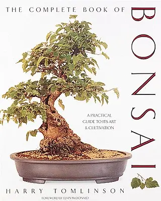 Il libro completo dei bonsai: Una guida pratica alla sua arte e coltivazione - The Complete Book of Bonsai: A Practical Guide to Its Art and Cultivation