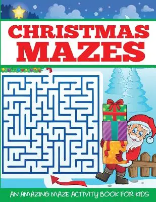 Labirinti di Natale: Un incredibile libro di attività sul labirinto per bambini - Christmas Mazes: An Amazing Maze Activity Book for Kids