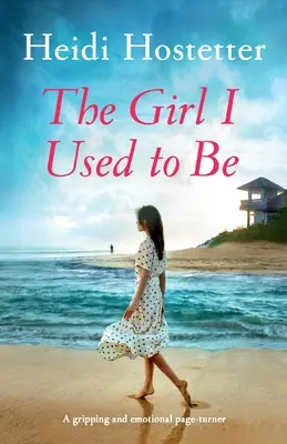 La ragazza che ero: un romanzo avvincente ed emozionante - The Girl I Used to Be: A gripping and emotional page-turner