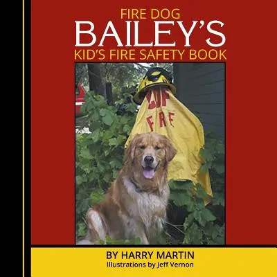 Il libro sulla sicurezza antincendio per bambini del cane da tiro Bailey - Fire Dog Bailey's Kid's Fire Safety Book