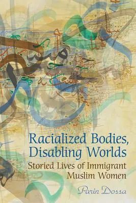 Corpi razzializzati, mondi invalidanti: storie di donne musulmane immigrate - Racialized Bodies, Disabling Worlds: Storied Lives of Immigrant Muslim Women