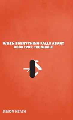 Quando tutto cade a pezzi: Libro secondo: la parte centrale - When Everything Falls Apart: Book Two: The Middle
