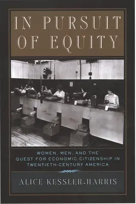 Alla ricerca dell'equità: Donne, uomini e la ricerca della cittadinanza economica nell'America del XX secolo - In Pursuit of Equity: Women, Men, and the Quest for Economic Citizenship in 20th-Century America