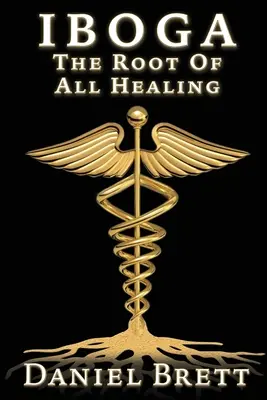 Iboga: La radice di ogni guarigione - Iboga: The Root of All Healing