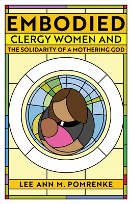 Incarnato: Le donne del clero e la solidarietà di un Dio materno - Embodied: Clergy Women and the Solidarity of a Mothering God