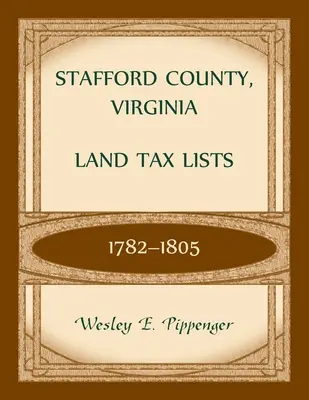 Elenchi delle tasse fondiarie della Contea di Stafford, Virginia, 1782-1805 - Stafford County, Virginia Land Tax Lists, 1782-1805