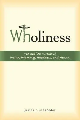 Integrità: La ricerca unificata di salute, armonia, felicità e paradiso - Wholiness: The Unified Pursuit of Health, Harmony, Happiness, and Heaven