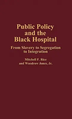 Politiche pubbliche e ospedale nero: Dalla schiavitù alla segregazione all'integrazione - Public Policy and the Black Hospital: From Slavery to Segregation to Integration