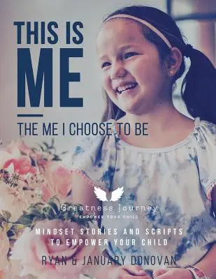 Questo sono io, il me che scelgo di essere: storie e copioni di mentalità per dare forza al bambino - This Is Me, The Me I Choose To Be: Mindset Stories and Scripts to Empower your Child