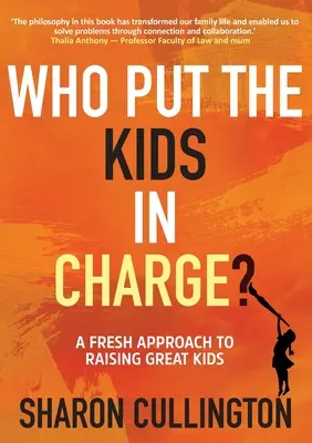 Chi ha messo i bambini al comando? Un approccio nuovo per crescere bambini fantastici - Who Put The Kids in Charge?: A Fresh Approach to Raising Great Kids
