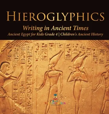 Geroglifici: La scrittura nell'antichità - L'Antico Egitto per bambini di quarta elementare - Storia antica per bambini - Hieroglyphics: Writing in Ancient Times - Ancient Egypt for Kids Grade 4 - Children's Ancient History