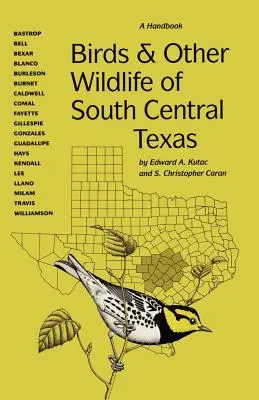 Uccelli e altri animali selvatici del Texas centro-meridionale: Un manuale - Birds and Other Wildlife of South Central Texas: A Handbook