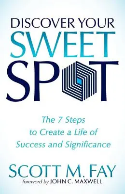 Scopri il tuo punto di forza: I 7 passi per creare una vita di successo e importanza - Discover Your Sweet Spot: The 7 Steps to Create a Life of Success and Significance
