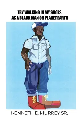 Prova a camminare nelle mie scarpe come uomo nero sul pianeta Terra - Try Walking in My Shoes as a Black Man on Planet Earth