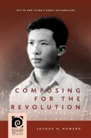 Comporre per la rivoluzione: Nie Er e il nazionalismo sonoro della Cina - Composing for the Revolution: Nie Er and China's Sonic Nationalism