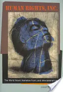 Diritti umani, Inc: Il romanzo mondiale, la forma narrativa e il diritto internazionale - Human Rights, Inc.: The World Novel, Narrative Form, and International Law