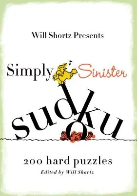 Will Shortz presenta Sudoku semplicemente sinistro: 200 rompicapo difficili da risolvere - Will Shortz Presents Simply Sinister Sudoku: 200 Hard Puzzles
