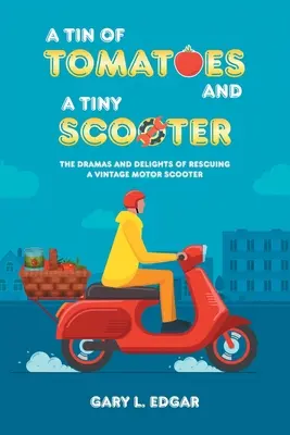 Una scatola di pomodori e un piccolo scooter: I drammi e i piaceri del salvataggio di uno scooter d'epoca - A Tin of Tomatoes and a Tiny Scooter: The Dramas and Delights of Rescuing a Vintage Motor Scooter