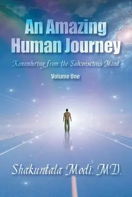 Un incredibile viaggio umano: Ricordare dalla mente subconscia Volume Uno - An Amazing Human Journey: Remembering from the Subconscious Mind Volume One