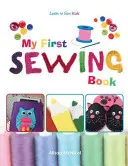 Il mio primo libro di cucito - Imparare a cucire: Bambini - My First Sewing Book - Learn To Sew: Kids