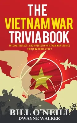 Il libro delle curiosità sulla guerra del Vietnam: Fatti affascinanti e storie interessanti sulla guerra del Vietnam - The Vietnam War Trivia Book: Fascinating Facts and Interesting Vietnam War Stories