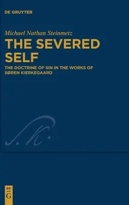 Il sé reciso: la dottrina del peccato nelle opere di Sren Kierkegaard - The Severed Self: The Doctrine of Sin in the Works of Sren Kierkegaard