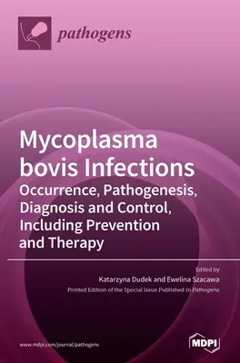 Infezioni da Mycoplasma bovis: Comparsa, patogenesi, diagnosi e controllo, incluse la prevenzione e la terapia - Mycoplasma bovis Infections: Occurrence, Pathogenesis, Diagnosis and Control, Including Prevention and Therapy