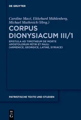 Corpus Dionysiacum III/1: Pseudo-Dionigi Areopagita: Epistola Ad Timotheum de Morte Apostolorum Petri Et Pauli Homilia (Bhl 2187) - Corpus Dionysiacum III/1: Pseudo-Dionysius Areopagita: Epistola Ad Timotheum de Morte Apostolorum Petri Et Pauli Homilia (Bhl 2187)