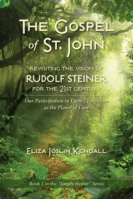 IL VANGELO DI SAN GIOVANNI JOHN - Rivisitare la visione di Rudolf Steiner per il XXI secolo: La nostra partecipazione all'evoluzione della Terra come Pianeta d'Amore - THE GOSPEL OF ST. JOHN - Revisiting the Vision of Rudolf Steiner for the 21st Century: Our Participation in Earth's Evolution as the Planet of Love