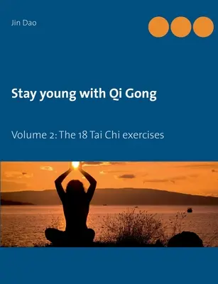 Rimanere giovani con il Qi Gong: Volume 2: I 18 esercizi di Tai Chi - Stay young with Qi Gong: Volume 2: The 18 Tai Chi exercises