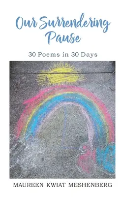 La nostra pausa di abbandono: 30 poesie in 30 giorni - Our Surrendering Pause: 30 Poems in 30 Days