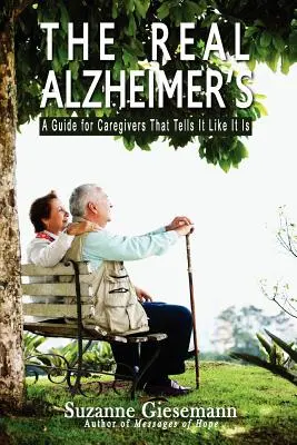 Il vero Alzheimer: Una guida per i caregiver che dice le cose come stanno - The Real Alzheimer's: A Guide for Caregivers That Tells It Like It Is