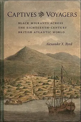 Prigionieri e viaggiatori: Migranti neri attraverso il mondo atlantico britannico del XVIII secolo - Captives and Voyagers: Black Migrants Across the Eighteenth-Century British Atlantic World