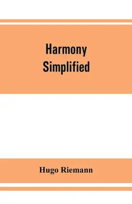 Armonia semplificata: ovvero, la teoria delle funzioni tonali degli accordi - Harmony simplified: or, The theory of the tonal functions of chords