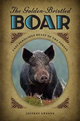 Il cinghiale dalle setole d'oro: L'ultima bestia feroce della foresta - The Golden-Bristled Boar: Last Ferocious Beast of the Forest