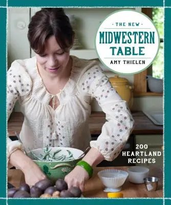 La nuova tavola del Midwest: 200 ricette dell'Heartland - The New Midwestern Table: 200 Heartland Recipes