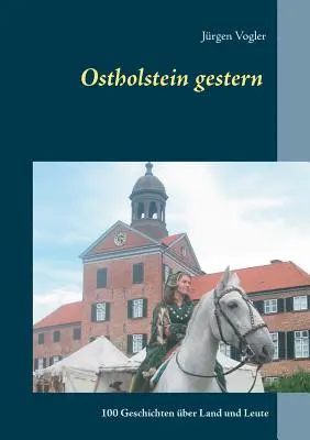 Ostholstein gestern: 100 storie di terra e di donne - Ostholstein gestern: 100 Geschichten ber Land und Leute