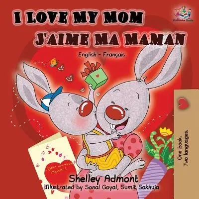 Amo la mia mamma J'aime Ma Maman: Libro bilingue inglese francese - I Love My Mom J'aime Ma Maman: English French Bilingual Book