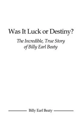 È stata fortuna o destino? L'incredibile storia vera di Billy Earl Beaty - Was It Luck or Destiny? The Incredible, True Story of Billy Earl Beaty