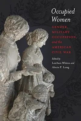 Donne occupate: Genere, occupazione militare e guerra civile americana - Occupied Women: Gender, Military Occupation, and the American Civil War