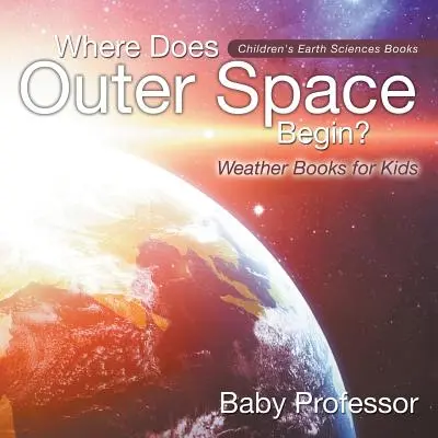 Dove inizia lo spazio esterno? - Libri sul tempo per bambini - Libri di scienze della terra per bambini - Where Does Outer Space Begin? - Weather Books for Kids - Children's Earth Sciences Books