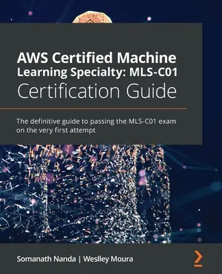Guida alla certificazione AWS Certified Machine Learning Specialty MLS-C01: La guida definitiva per superare l'esame MLS-C01 al primo tentativo. - AWS Certified Machine Learning Specialty MLS-C01 Certification Guide: The definitive guide to passing the MLS-C01 exam on the very first attempt