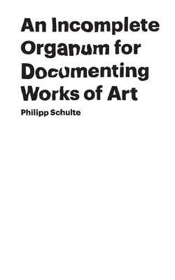 Un organigramma incompleto per la documentazione delle opere d'arte - An Incomplete Organum for Documenting Works of Art