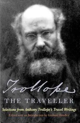 Trollope il viaggiatore: Selezioni dagli scritti di viaggio di Anthony Trollope - Trollope the Traveller: Selections from Anthony Trollope's Travel Writings