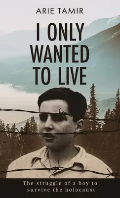 Volevo solo vivere: Una storia vera di sopravvivenza all'Olocausto di un giovane ebreo della Seconda Guerra Mondiale - I Only Wanted to Live: A WW2 Young Jewish Boy Holocaust Survival True Story